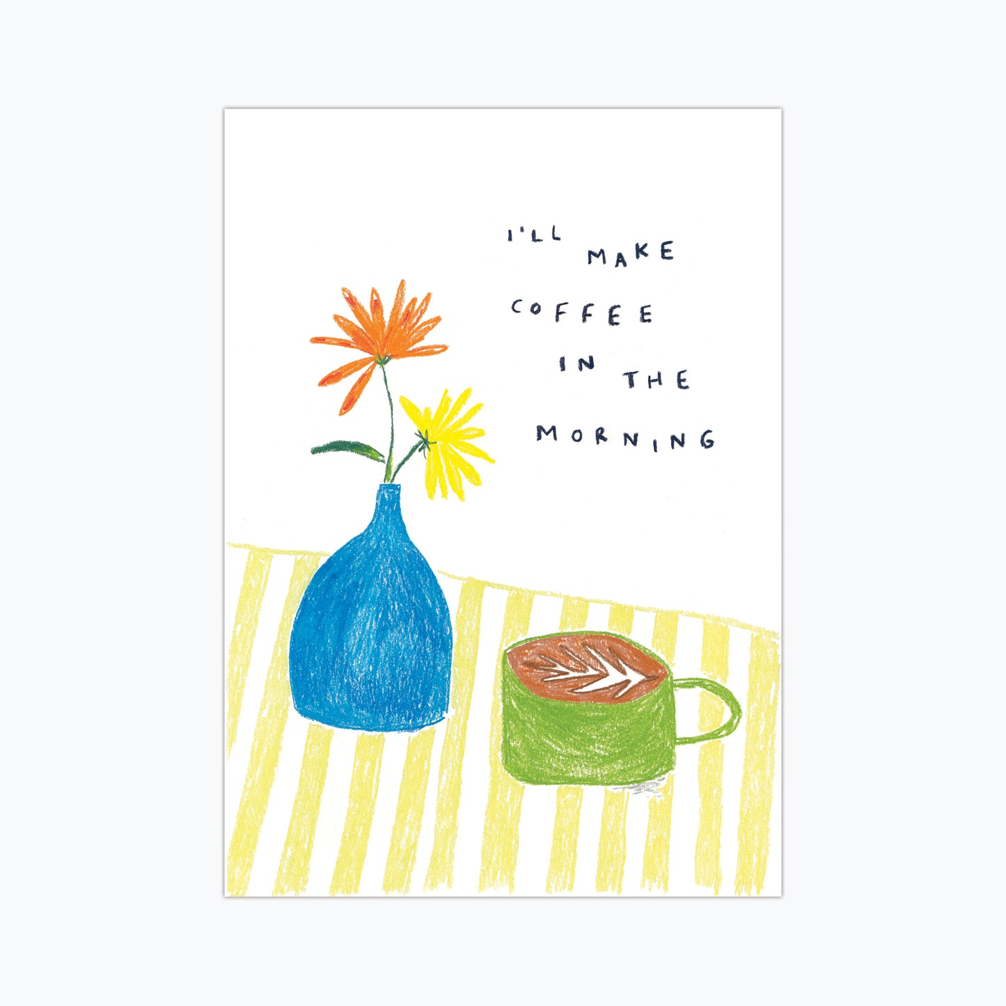 I'll Make Coffee in the Morning Print