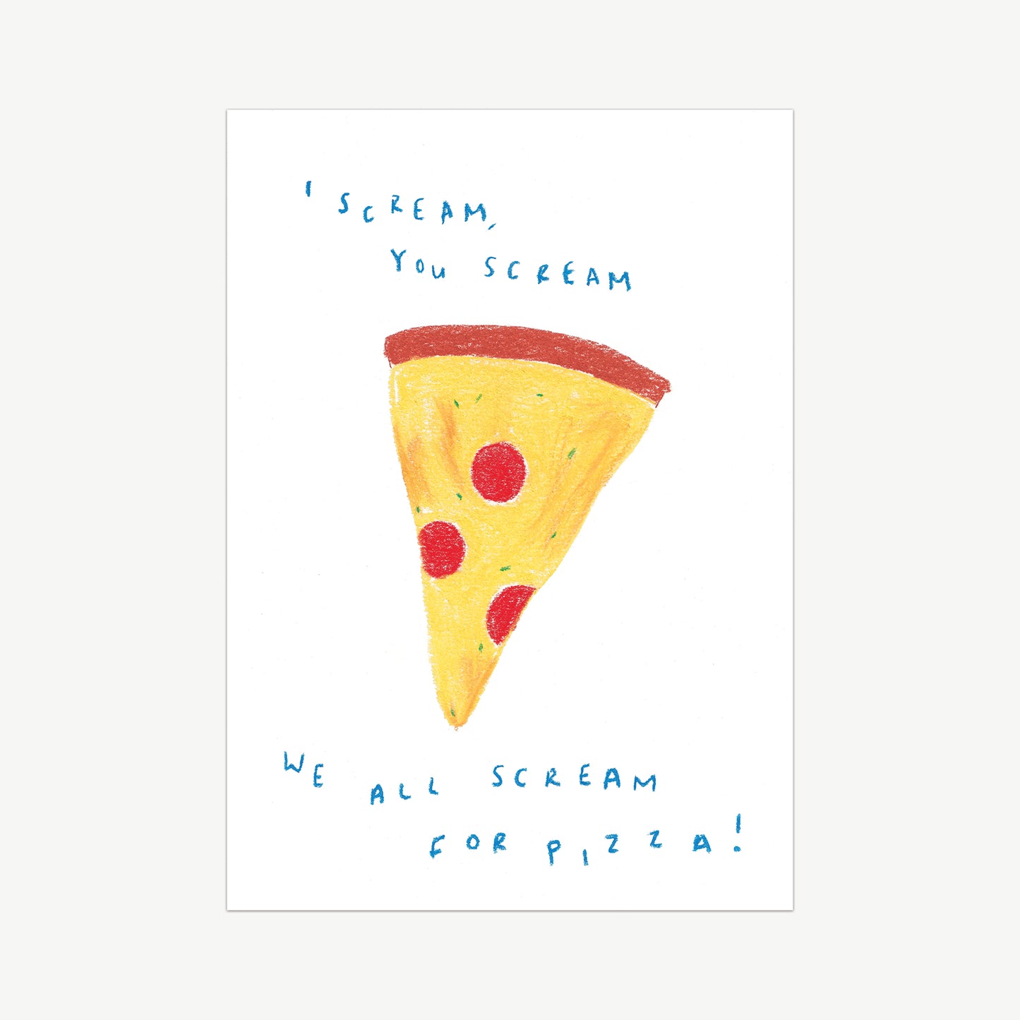 A Pizza slice with the words from the rhythm scream for pizza written in blue, drawn in pastel pencil