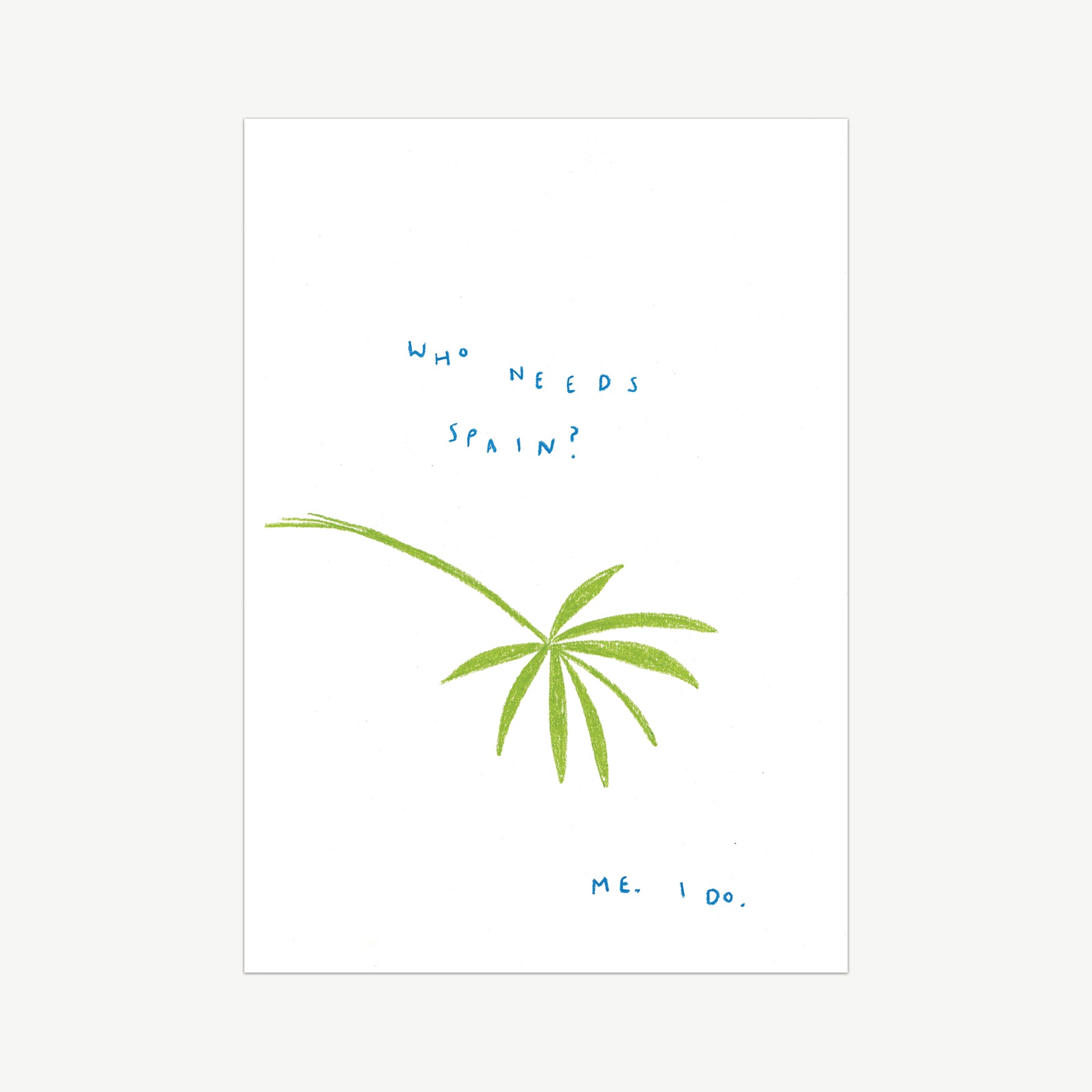 An illustrated piece of a green palm tree with the words 'who needs spain? me. i do' written in blue pastel pencil. 